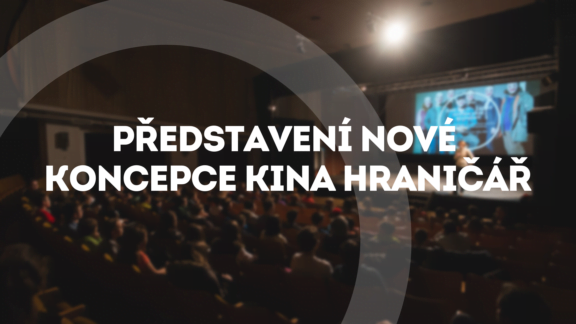 PŘEDSTAVENÍ NOVÉ KONCEPCE KINA HRANIČÁŘ