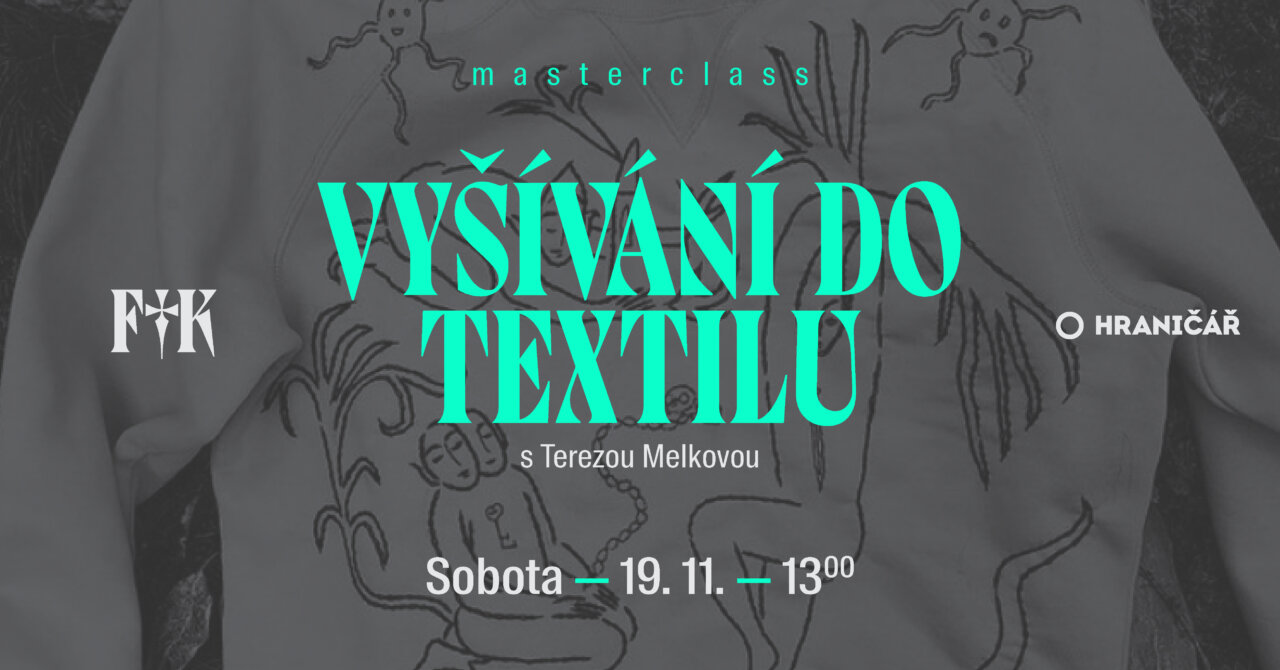 FIK22: DUCH / Tereza Melková: Vyšívání do textilu – Masterclass