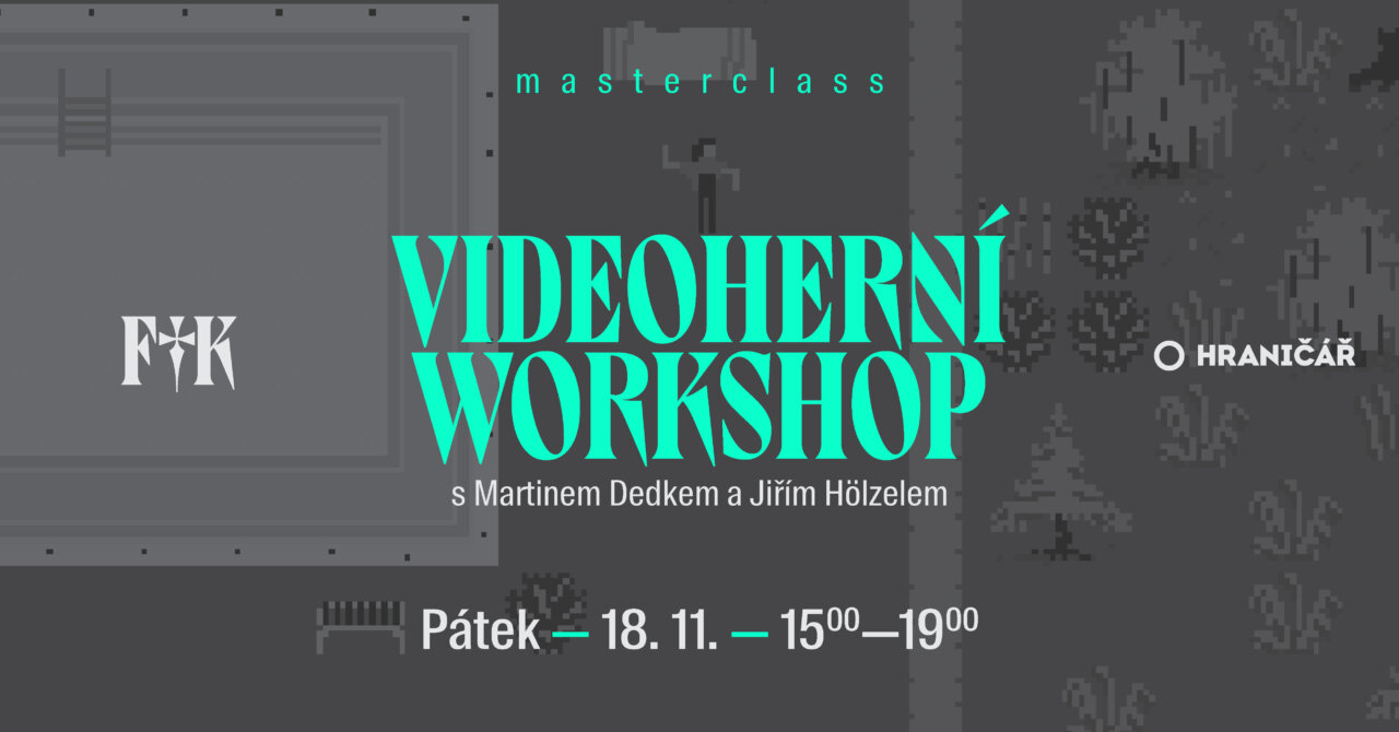 FIK22: DUCH / Martin Dedek, Jiří Hölzel: Videoherní workshop – Masterclass
