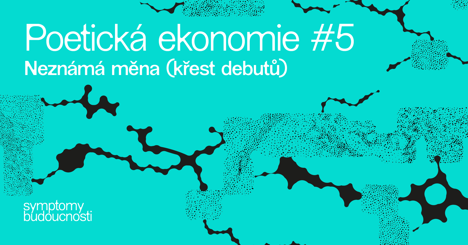 Poetická ekonomie #5 | Neznámá měna (křest debutů)